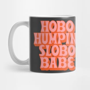 Hobo Humpin' Slobo Babe / 90s Style Fan Design Mug